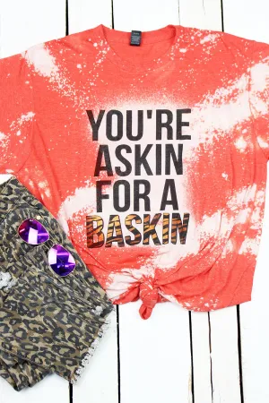 Bleached You're Askin For A Baskin Unisex Poly-Rich Blend Tee