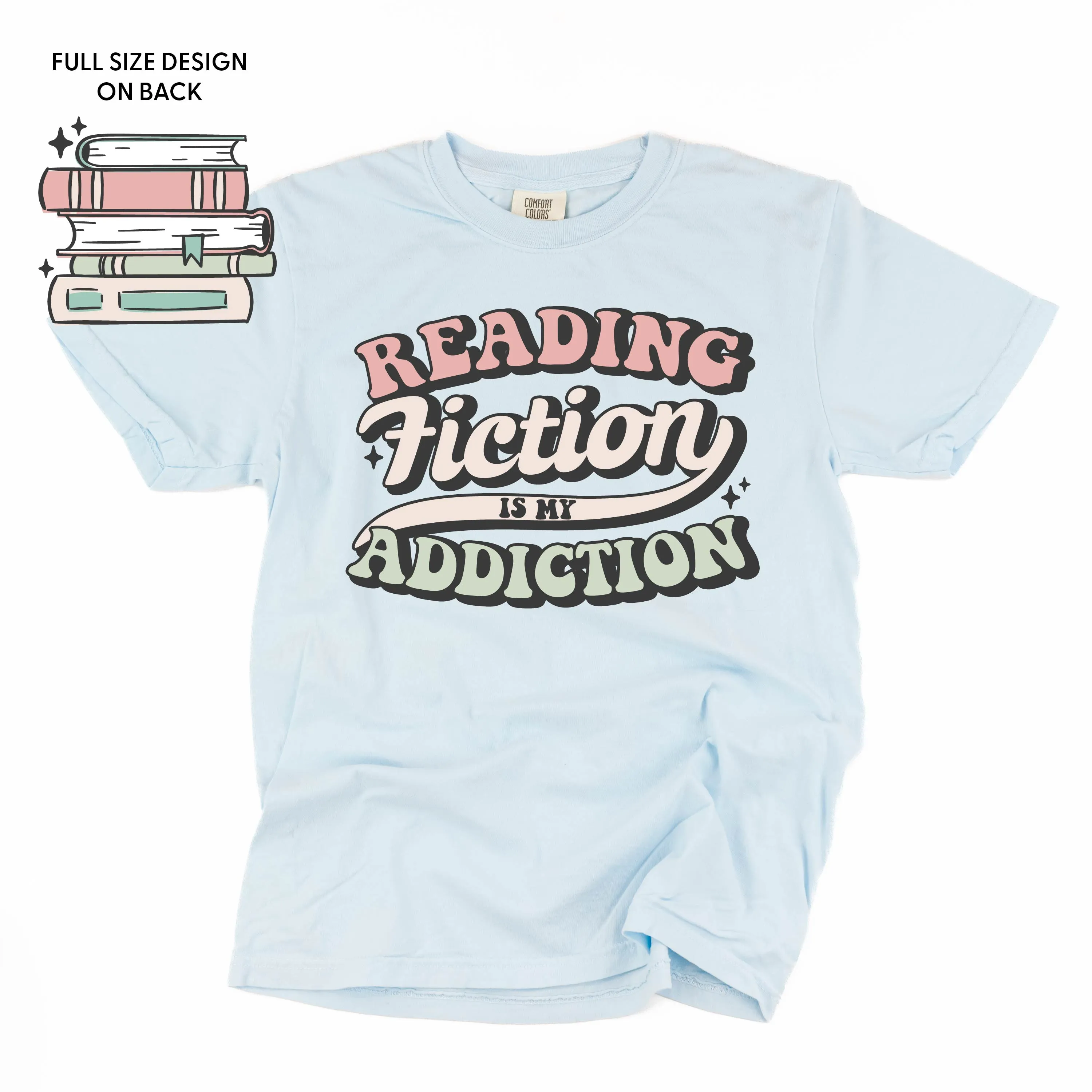 Reading Fiction is My Addiction on Front w/ Books on Back - SHORT SLEEVE COMFORT COLORS TEE