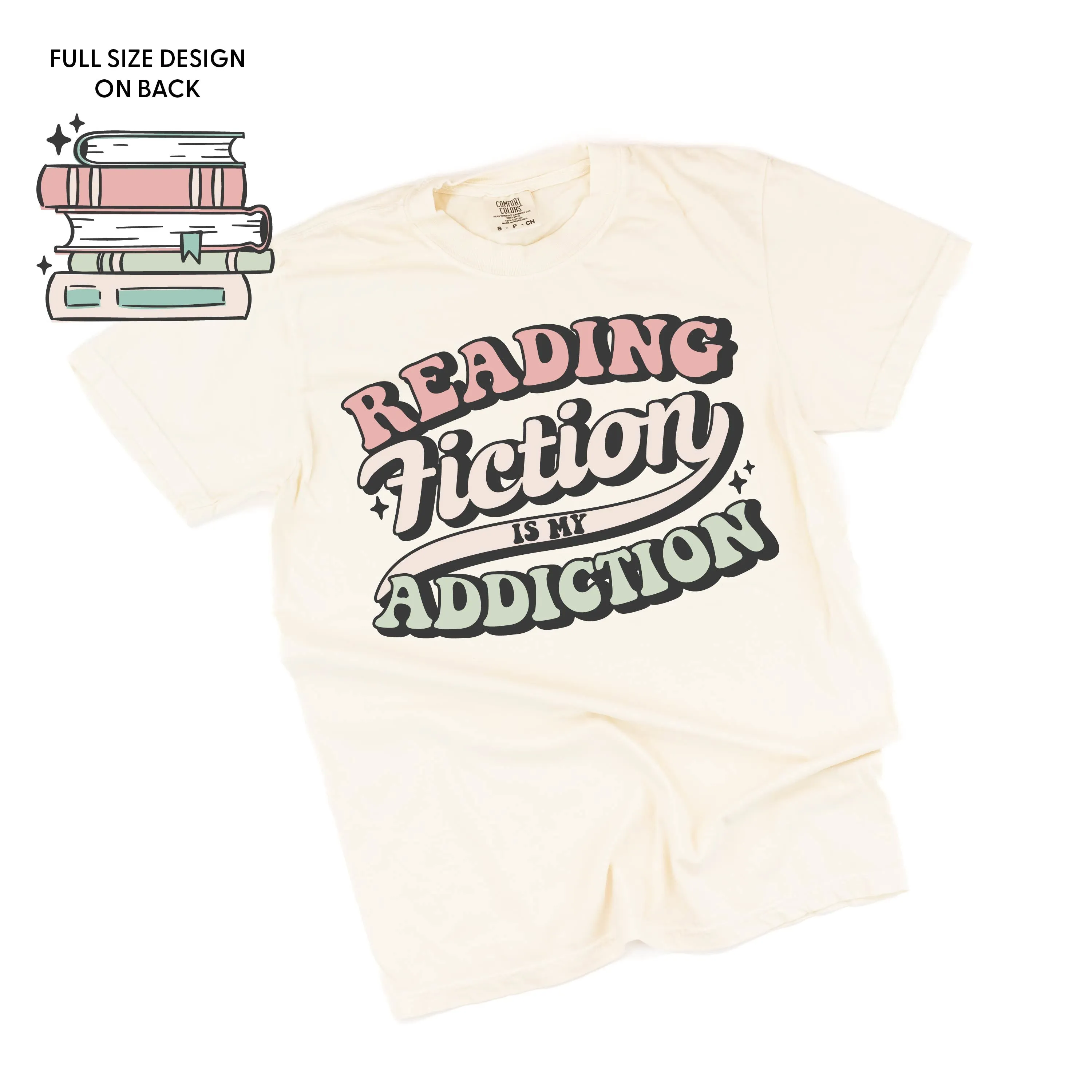 Reading Fiction is My Addiction on Front w/ Books on Back - SHORT SLEEVE COMFORT COLORS TEE