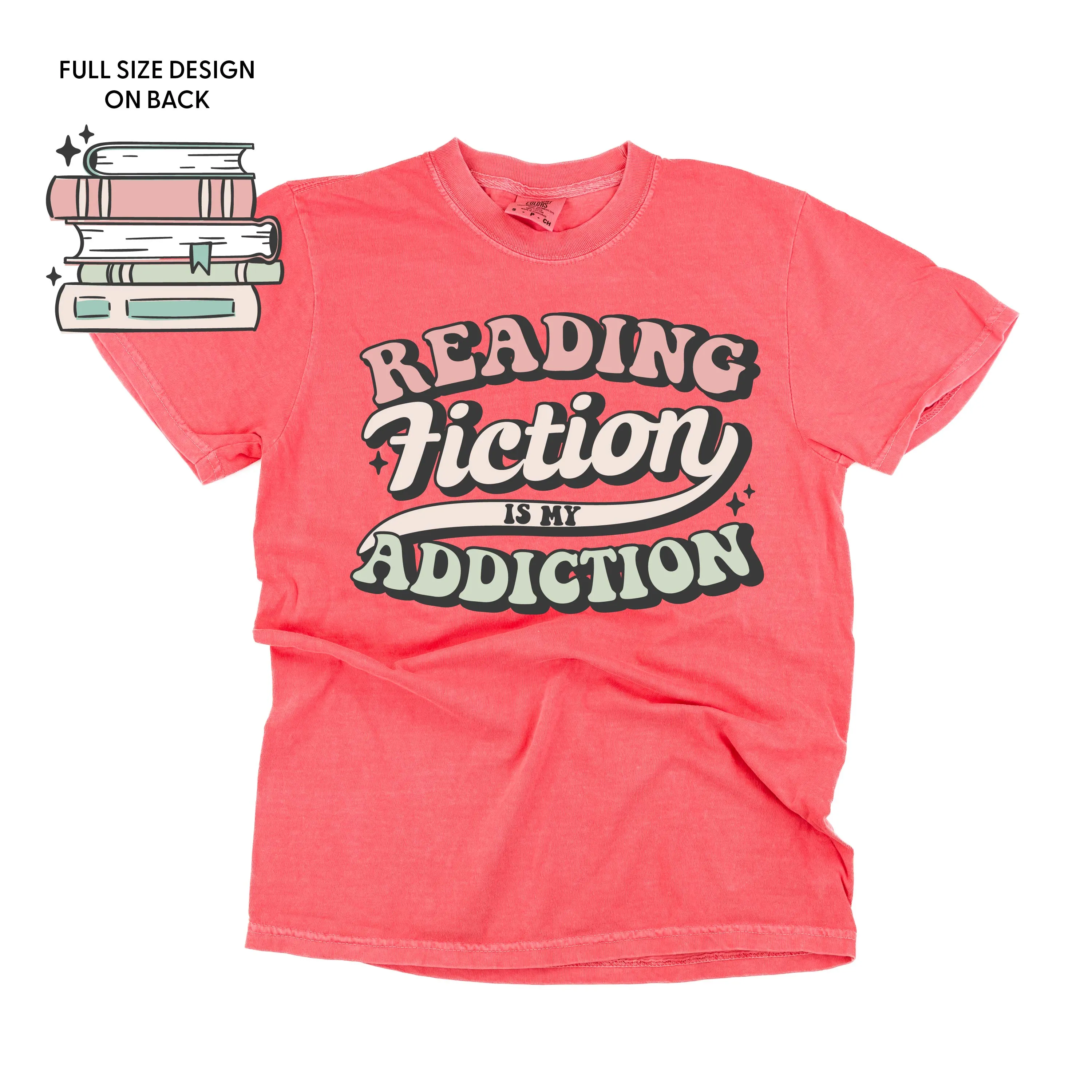 Reading Fiction is My Addiction on Front w/ Books on Back - SHORT SLEEVE COMFORT COLORS TEE